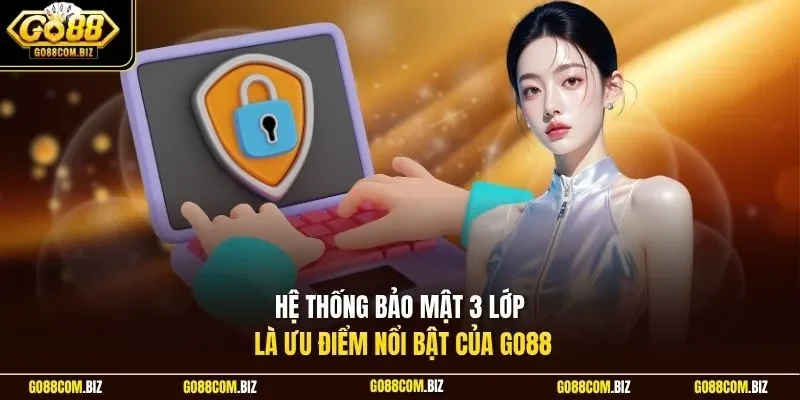 Hệ thống bảo mật 3 lớp là ưu điểm nổi bật của Go88